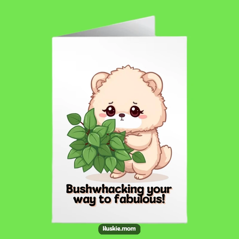 Free Printable Funny Birthday Card: Determined Bush Pruner Fluffy Animal DIY Gift